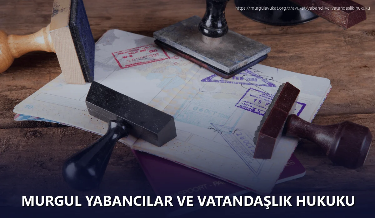 Murgul Yabancılar ve Vatandaşlık Hukuku